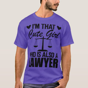Lawyer Im that cute girl who is also a lawyer T-Shirt