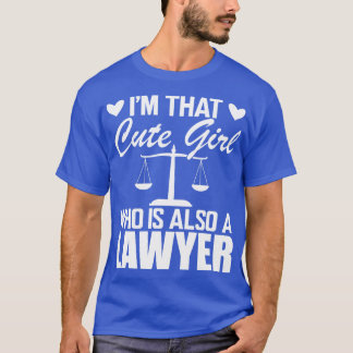 Lawyer Im that cute girl who is also a lawyer w T-Shirt