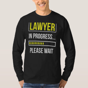 Lawyer In Progress Please Wait Attorney Law Advoca T-Shirt