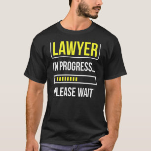 Lawyer In Progress Please Wait Attorney Law Advoca T-Shirt