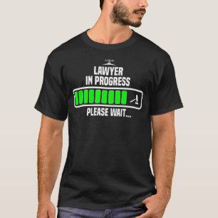 Lawyer In Progress Please Wait Law School Funny La T-Shirt