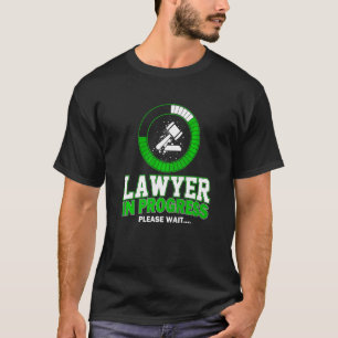 Lawyer In Progress Please Wait  Law Student Lawyer T-Shirt