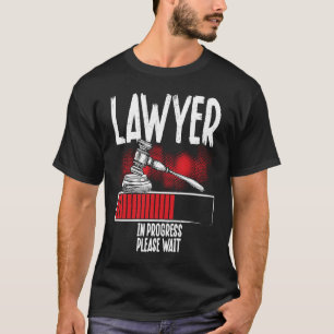 Lawyer In Progress Please Wait Lawyer T-Shirt