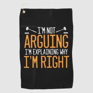 Lawyer Is Explaining Why I Am Right Golf Towel