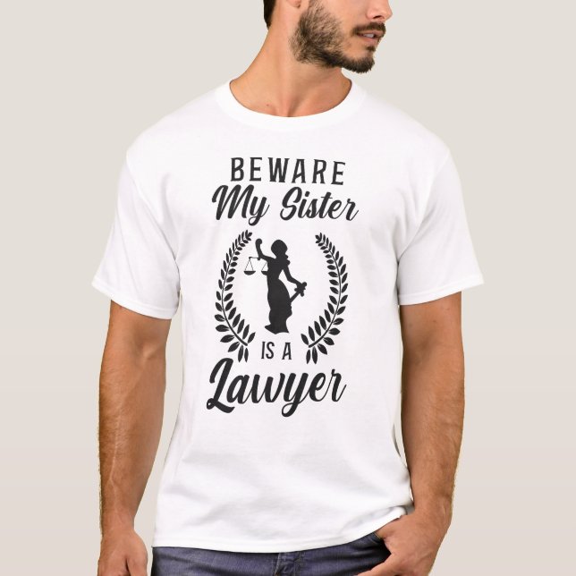 Lawyer Law Student Beware My Sister Is A Lawyer T-Shirt (Front)