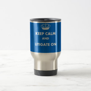 Lawyer/Law Student Gifts "Keep Calm Litigate..." Travel Mug