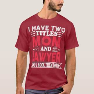 Lawyer Mom Titles Law School Mom Outfit Funny T-Shirt