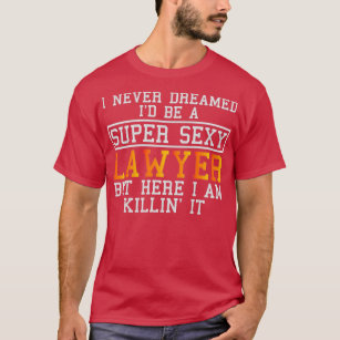 Lawyer Never Dreamed Funny Attorney T-Shirt