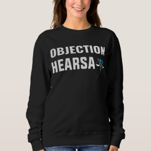 Lawyer Objection Hearsay Quote Cool Sarcastic Hear Sweatshirt