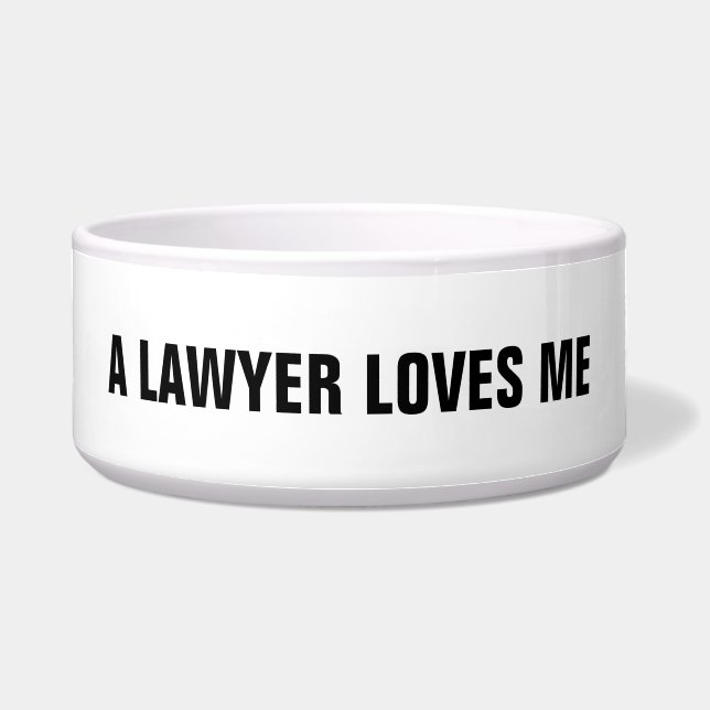 Lawyer Pet Bowl: A Lawyer Loves Me (Front)