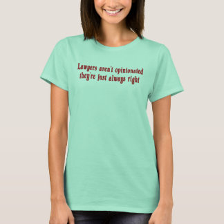 Lawyers Aren't Opinionated T-Shirt