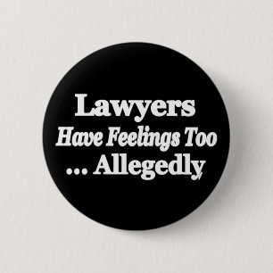 Lawyers Have Feelings Too ... Allegedly 6 Cm Round Badge