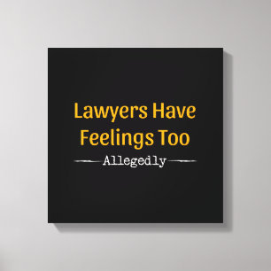 Lawyers Have Feelings Too Allegedly - Attorney Canvas Print