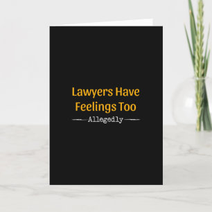Lawyers Have Feelings Too Allegedly - Attorney Card