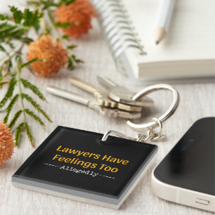 Lawyers Have Feelings Too Allegedly - Attorney Key Ring