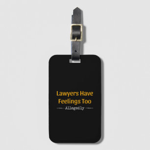Lawyers Have Feelings Too Allegedly - Attorney Luggage Tag