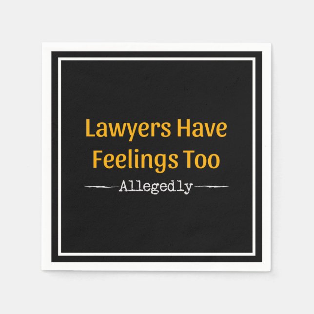 Lawyers Have Feelings Too Allegedly - Attorney Napkin (Front)