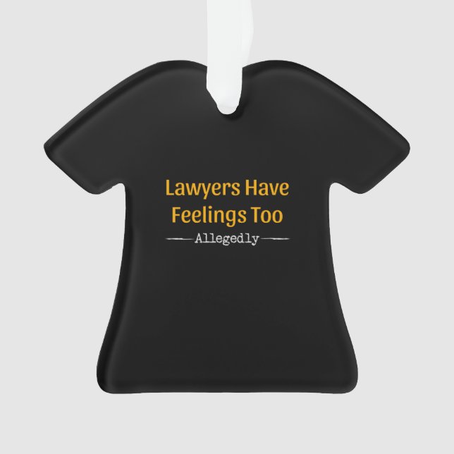 Lawyers Have Feelings Too Allegedly - Attorney Ornament (Front)