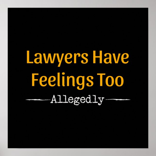 Lawyers Have Feelings Too Allegedly - Attorney Poster (Front)