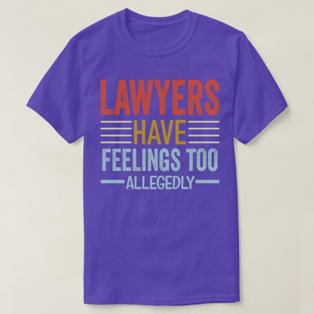 Lawyers Have Feelings Too Allegedly Funny Lawyer L T-Shirt (Design Front)
