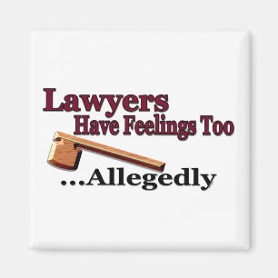 Lawyers Have Feelings Too ... Allegedly Magnet