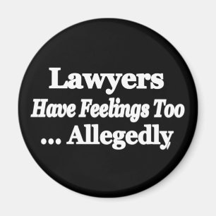 Lawyers Have Feelings Too ... Allegedly Magnet
