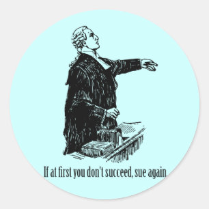 Lawyers - If at first you don't succeed, sue again Classic Round Sticker