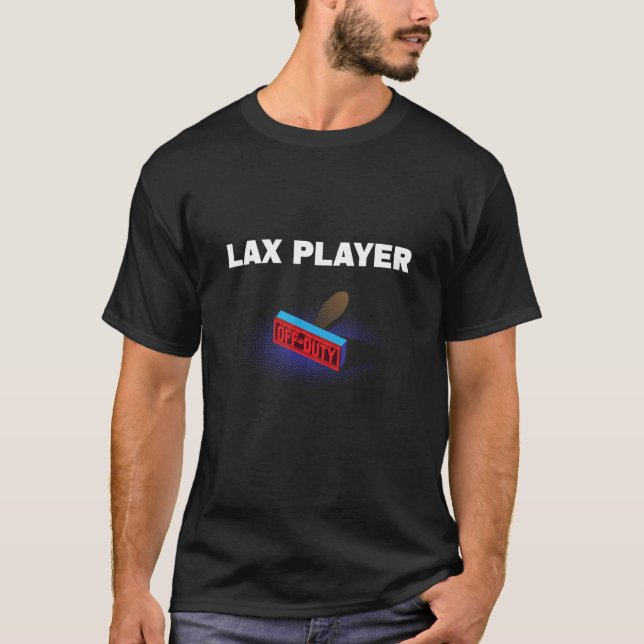 Lax Player Off Duty Lacrosse Humor Team Sports Wor T-Shirt (Front)