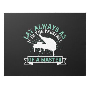 Lay Always As If In The Presence Of A Master Notepad