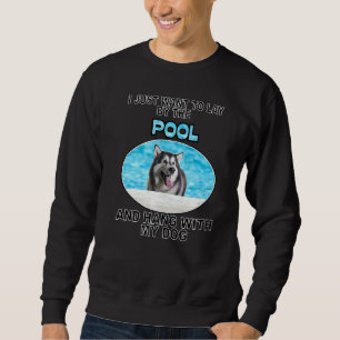 Lay By Pool & Hang W Alaskan Malamute Sweatshirt