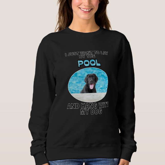 Lay By Pool & Hang W Black Lab Sweatshirt (Front)