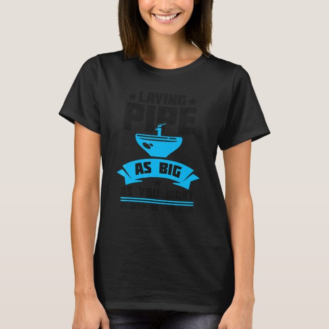 Laying Pipe Plumbing Pipefitter Pipes Pipefitting  T-Shirt (Front)