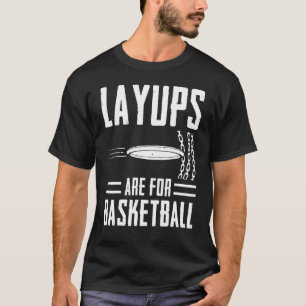 Layups Are For Basketball Disc Golf Frisbee Player T-Shirt