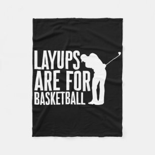Layups Are For Basketball Golf Humour Sports - Fleece Blanket