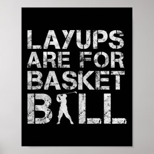 Layups Are For Basketball - Golfer - Funny Golf  Poster