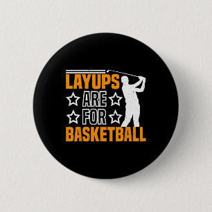 Layups Are For Sketll Golf Humor Sports ------ 6 Cm Round Badge