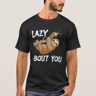 Lazy About You Sloth Pun  Lazy Sloth Animal T-Shirt