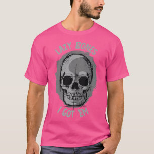 Lazy Bones, I got 'em  Skeleton Jokes and Puns  T-Shirt
