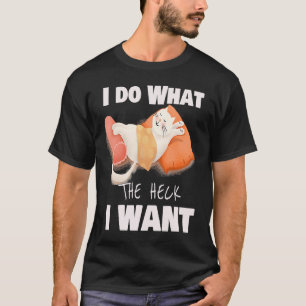 Lazy Ca I Do the Heck I Want T-Shirt