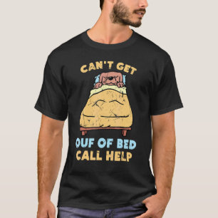 Lazy Can't Get Out Of Bed Call Help Dog Sleepin T-Shirt