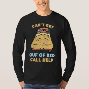 Lazy Can't Get Out Of Bed Call Help Dog Sleepin T-Shirt