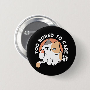 Lazy Cat Attitude – Too Bored to Care Funny Quote 6 Cm Round Badge