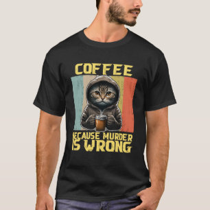 lazy cat coffee because is wrong kitty T-Shirt