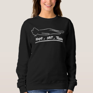 Lazy Cat Nope Not Today For Pet Sarcasm Sweatshirt