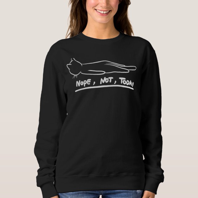 Lazy Cat Nope Not Today  For Pet  Sarcasm Sweatshirt (Front)