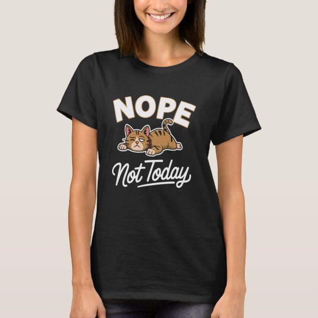 Lazy Cat Nope Not Today Funny Meme T-Shirt (Front)