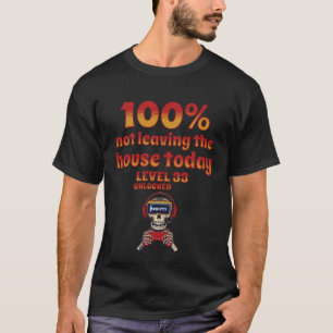 Lazy Dayz Gamer 100 Not Leaving The House Today T-Shirt