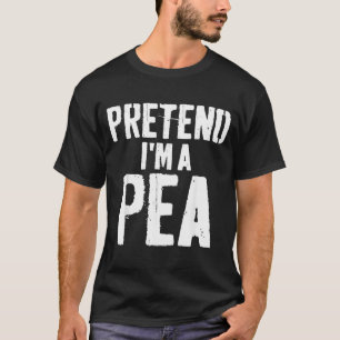 Lazy Easy Halloween Costume Pretend Im A Pea T-Shirt
