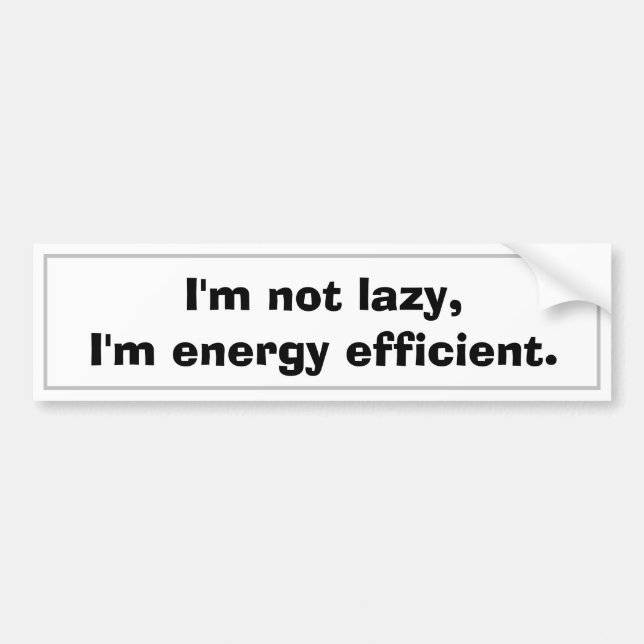 Lazy Eco Friendly Energy Efficient Pun Funny Fun Bumper Sticker (Front)