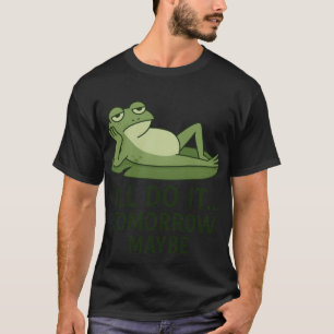 Lazy Frog Quote – I'll Do It Tomorrow Maybe   Funn T-Shirt
